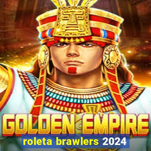 roleta brawlers 2024